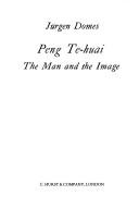 Cover of: Peng Te-huai: the man and the image