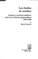 Cover of: fusiles de octubre: ensayos y artículos militares sobre la revolución guatemalteca, 1985-1988