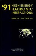 Cover of: '91 high energy hadronic interactions: proceedings of the XXVIth Rencontre de Moriond, Les Arcs, Savoie, France, March 17-23, 1991