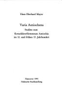 Cover of: Varia Antiochena: Studien zum Kreuzfahrerfürstentum Antiochia im 12. und frühen 13. Jahrhundert