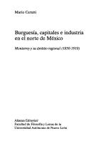 Cover of: Burguesía, capitales e industria en el norte de México: Monterrey y su ámbito regional (1850-1910)