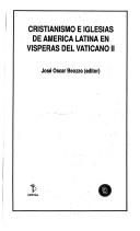 Cover of: Cristianismo e iglesias de América Latina en vísperas del Vaticano II by José Oscar Beozzo (editor).