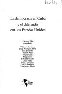 Cover of: La democracia en Cuba y el diferendo con los Estados Unidos