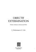 Cover of: Objectif extermination: volonté, résolution et décisions de Hitler