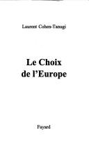 Cover of: Le choix de l'Europe by Laurent Cohen-Tanugi