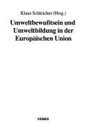 Cover of: Umweltbewusstsein und Umweltbildung in der Europäischen Union by Klaus Schleicher, Hrsg.