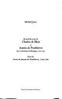 Cover of: Recueil des actes de Charles de Blois et Jeanne Penthièvre, duc et duchesse de Bretagne (1341-1364): suivi des, Actes de Jeanne de Penthièvre (1364-1384)