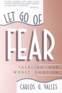 Cover of: Let go of fear by Carlos G. Valles