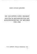 Cover of: Sie suchten eine Heimat: deutsch-mennonitische Kolonisierung in Mexiko, 1922-1984