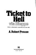Ticket to hell via Dieppe : from a prisoner's wartime log, 1942-1945 by A. Robert Prouse