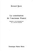 La Constitution de l'ancienne France by Bernard Basse