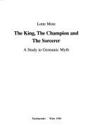 Cover of: king, the champion and the sorcerer: a study in Germanic myth