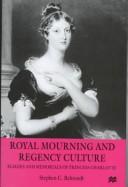 Cover of: Royal mourning and Regency culture: elegies and memorials of Princess Charlotte