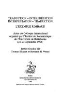 Cover of: Traduction = interprétation: interprétation = traduction : l'exemple Rimbaud : actes du colloque international organisé par l'Institut de romanistique de l'Université de Ratisbonne (21-23 septembre 1995)