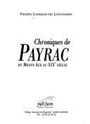 Chroniques de Payrac du Moyen Age au XIXe siècle by Philippe Loiseleur des Longchamps