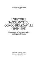 Cover of: histoire sanglante du Congo-Brazzaville (1959-1997): diagnostic d'une mentalité politique africaine
