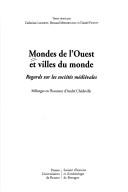 Cover of: Mondes de l'Ouest et villes du monde: regards sur les sociétés médiévales : mélanges en l'honneur d'André Chédeville