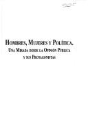 Cover of: Hombres, mujeres y política: una mirada desde la opinión pública y sus protagonistas
