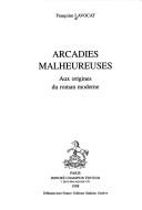 Cover of: Arcadies malheureuses by Françoise Lavocat