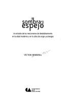 Cover of: sombra en el espejo: un estudio de los mecanismos de desdoblamiento en la edad moderna y en la obra de Jorge Luis Borges