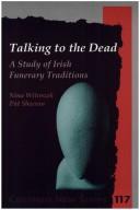Cover of: Talking to the dead: a study of Irish funerary traditions