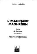 Cover of: L' imaginaire maghrébin by Abdelwahab Bouhdiba