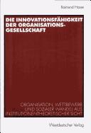 Cover of: Die Innovationsfähigkeit der Organisationsgesellschaft: Organisation, Wettbewerb und sozialer Wandel aus institutionentheoretischer Sicht