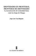 Cover of: Identidades en fronteras, fronteras de identidades: la reconstrucción de la identidad étnica entre los Chujes de Chiapas