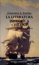 Cover of: La literatura histórica chilena y el concepto actual de la historia by Francisco Antonio Encina