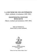 Cover of: La Recherche dix-huitiémiste: Objets, méthodes et institutions (1945-1995) = Eighteenth-century research : Objects, methods and institutions (1945-1995)