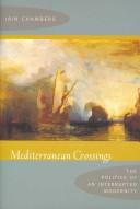 Cover of: Mediterranean crossings: the politics of an interrupted modernity