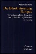 Cover of: Die Bürokratisierung Europas: Verwaltungseliten, Experten und politische Legitimation in Europa