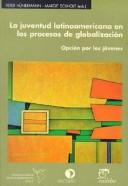 Cover of: La juventud latinoamericana en los procesos de globalización by Peter Hünermann, Margit Eckholt, editores ; autores, Ernesto Rodríguez ... [et al.].