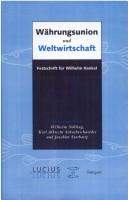 Cover of: Währungsunion und Weltwirtschaft: Festschrift für Wilhelm Hankel