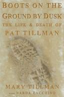 Cover of: Boots on the ground at dusk: the life and death of Pat Tillman
