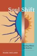 Cover of: Soul shift: finding where the dead go