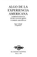 Cover of: Algo de la experiencia americana: correspondencia entre Alfonso Reyes y Germán Arciniegas