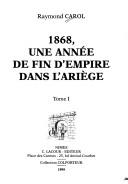 1868, une année de fin d'Empire dans l'Ariège by Raymond Carol