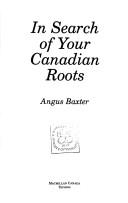 Cover of: In search of your Canadian roots by Angus Baxter