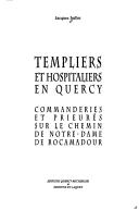 Cover of: Templiers et hospitaliers en Quercy: commanderies et prieures sur le chemin de notre dame de rocanadour