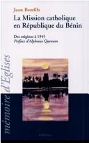 Cover of: La mission catholique en République du Bénin: Des origines à 1945