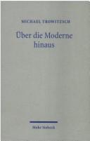 Cover of: Über die Moderne hinaus by Michael Trowitzsch