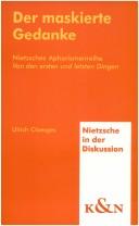 Cover of: Der maskierte Gedanke: Nietzsches Aphorismenreihe Von den ersten und letzten Dingen ; Text und Rekonstruktion