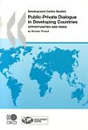 Cover of: Public-private dialogue in developing countries: opportunities and risks