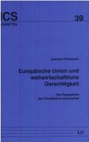 Cover of: Europäische Union und weltwirtschaftliche Gerechtigkeit: die Perspektive der Christlichen Sozialethik