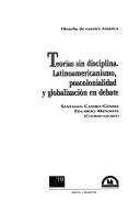 Cover of: Teorías sin disciplina, Latinoamericanismo, poscolonialidad y globalización en debate
