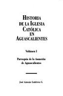 Cover of: Historia de la Iglesia católica en Aguascalientes by José Antonio Gutiérrez Gutiérrez
