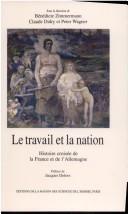 Cover of: Le travail et la nation: histoire croisée de la France et de l'Allemagne