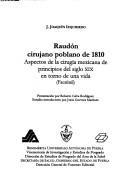 Cover of: Raudón, cirujano poblano de 1810: aspectos de la cirugía mexicana de principios del siglo XIX en torno de una vida : facsímil
