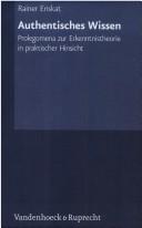 Cover of: Authentisches Wissen: Prolegomena zur Erkenntnistheorie in praktischer Hinsicht